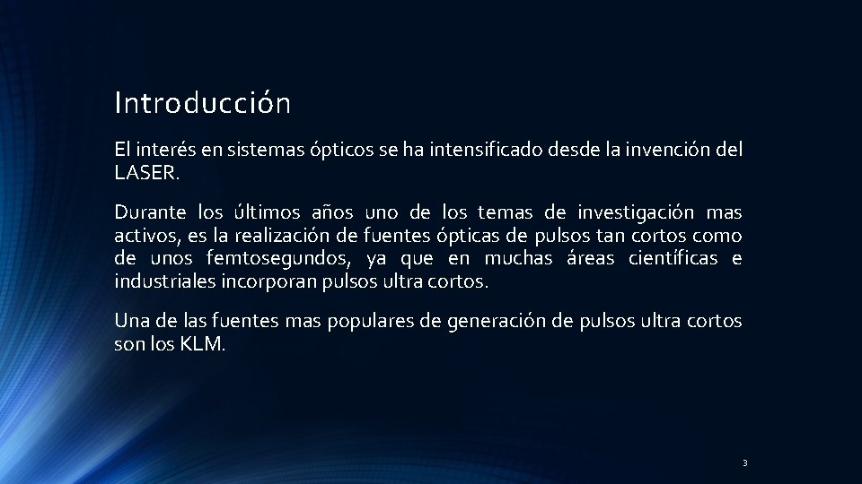 Introducción El interés en sistemas ópticos se ha intensificado desde la invención del LASER.