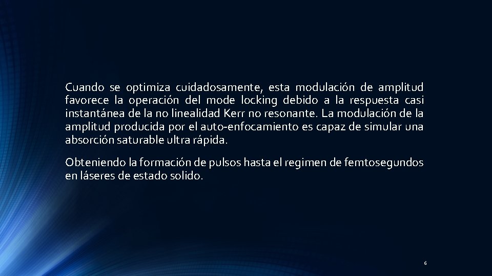 Cuando se optimiza cuidadosamente, esta modulación de amplitud favorece la operación del mode locking