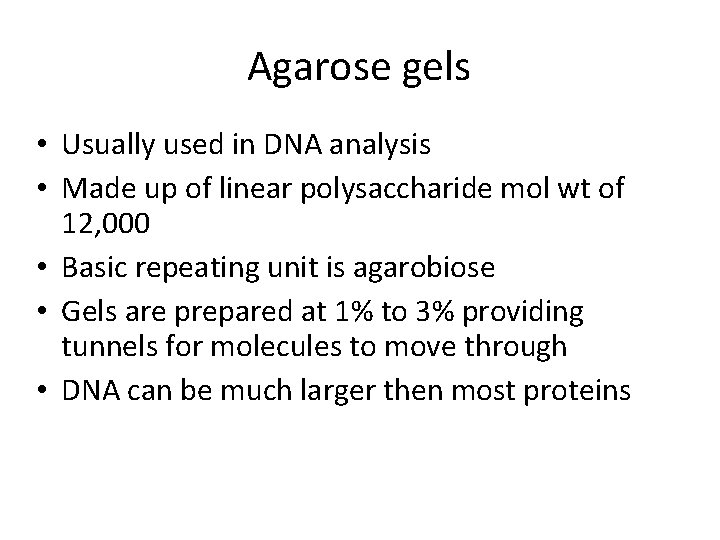 Agarose gels • Usually used in DNA analysis • Made up of linear polysaccharide