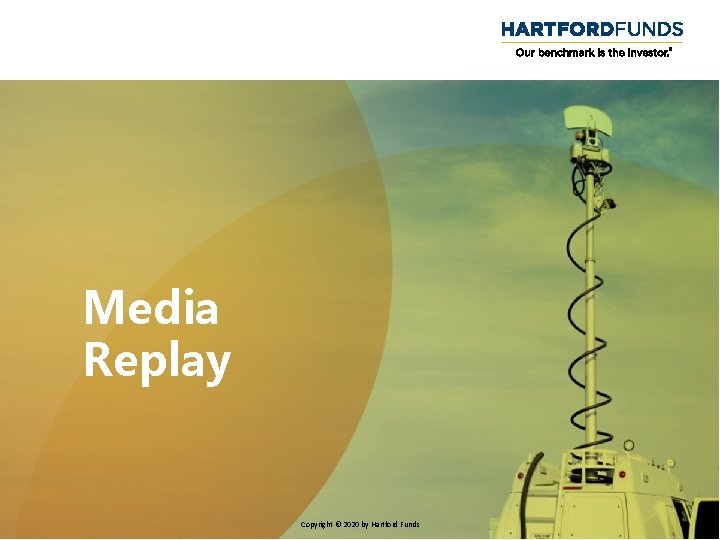 Media Replay Copyright © 2020 by Hartford Funds 1 