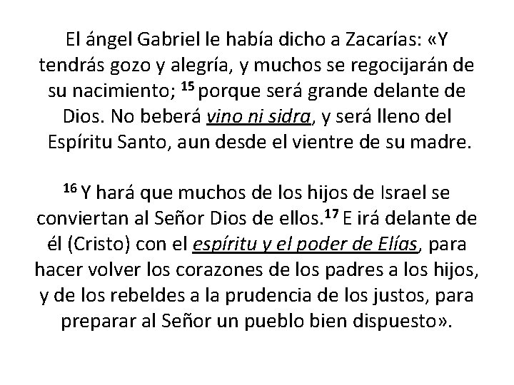 El ángel Gabriel le había dicho a Zacarías: «Y tendrás gozo y alegría, y