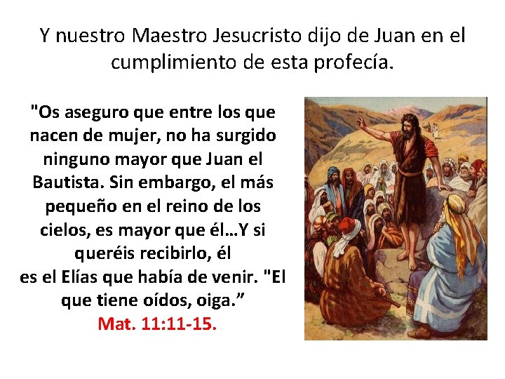 Y nuestro Maestro Jesucristo dijo de Juan en el cumplimiento de esta profecía. "Os