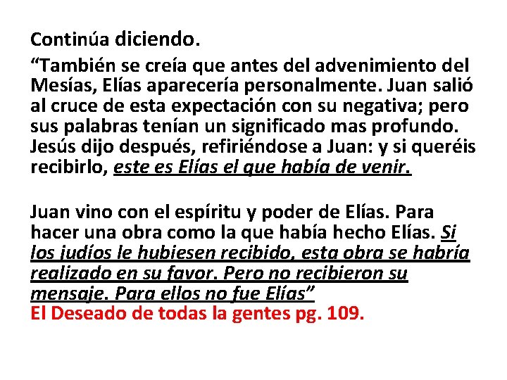 Continúa diciendo. “También se creía que antes del advenimiento del Mesías, Elías aparecería personalmente.