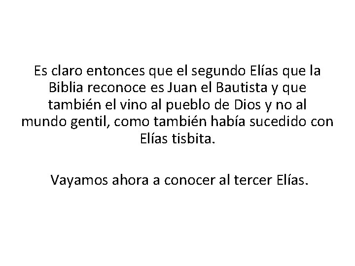 Es claro entonces que el segundo Elías que la Biblia reconoce es Juan el