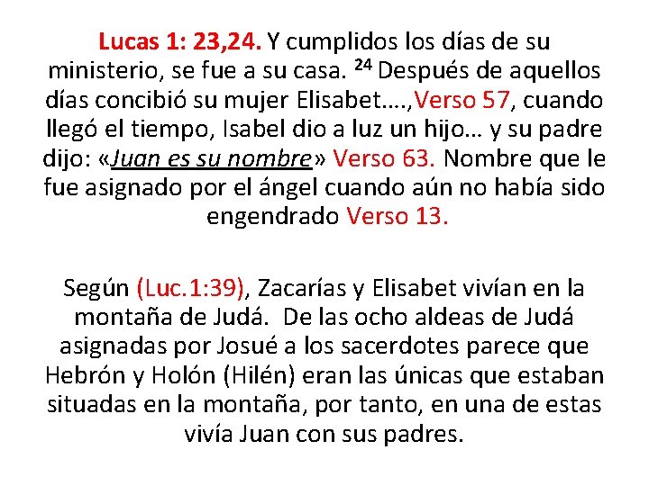 Lucas 1: 23, 24. Y cumplidos los días de su ministerio, se fue a