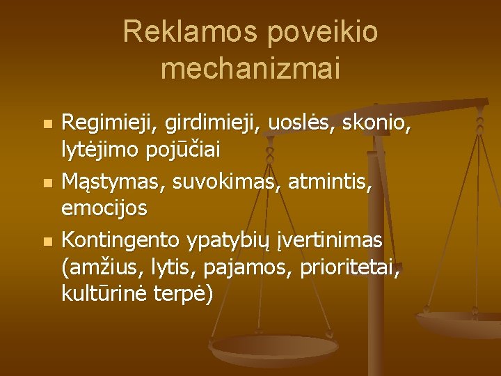 Reklamos poveikio mechanizmai n n n Regimieji, girdimieji, uoslės, skonio, lytėjimo pojūčiai Mąstymas, suvokimas,