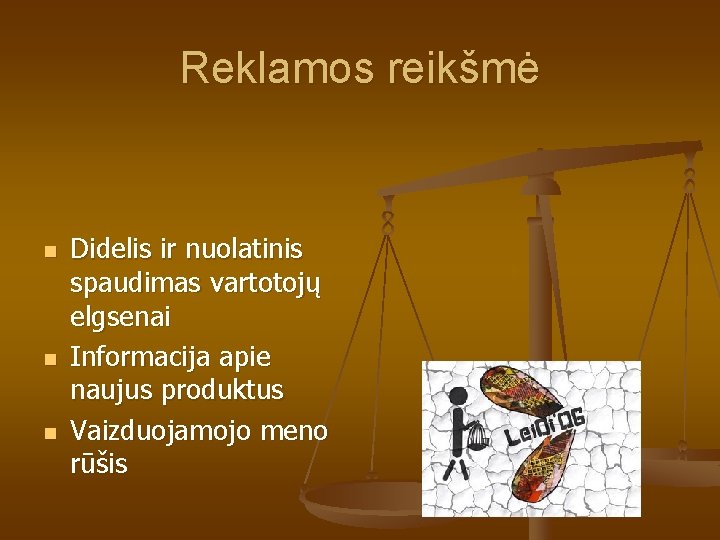 Reklamos reikšmė n n n Didelis ir nuolatinis spaudimas vartotojų elgsenai Informacija apie naujus