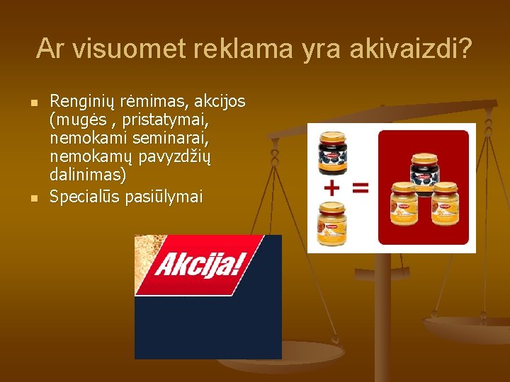 Ar visuomet reklama yra akivaizdi? n n Renginių rėmimas, akcijos (mugės , pristatymai, nemokami