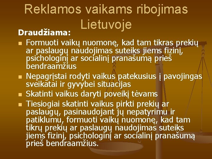 Reklamos vaikams ribojimas Lietuvoje Draudžiama: n n Formuoti vaikų nuomonę, kad tam tikras prekių