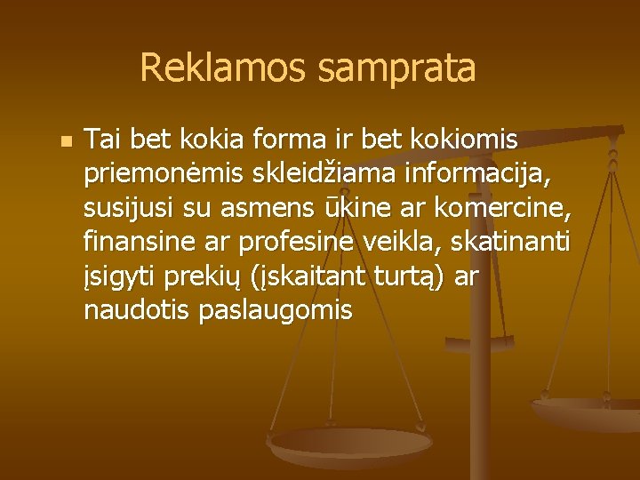 Reklamos samprata n Tai bet kokia forma ir bet kokiomis priemonėmis skleidžiama informacija, susijusi