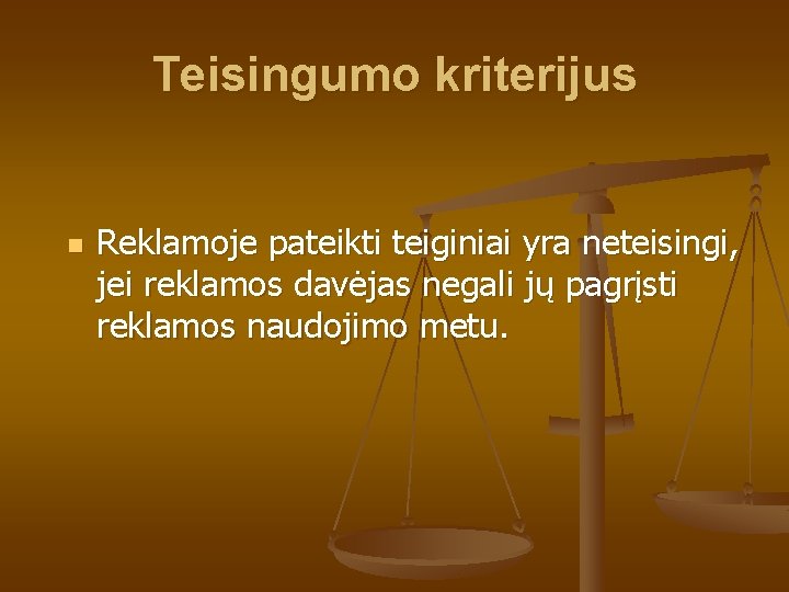 Teisingumo kriterijus n Reklamoje pateikti teiginiai yra neteisingi, jei reklamos davėjas negali jų pagrįsti