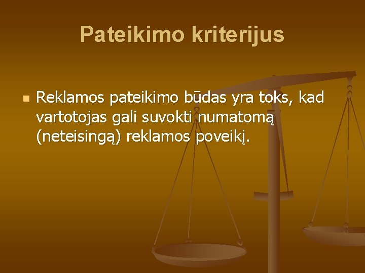 Pateikimo kriterijus n Reklamos pateikimo būdas yra toks, kad vartotojas gali suvokti numatomą (neteisingą)