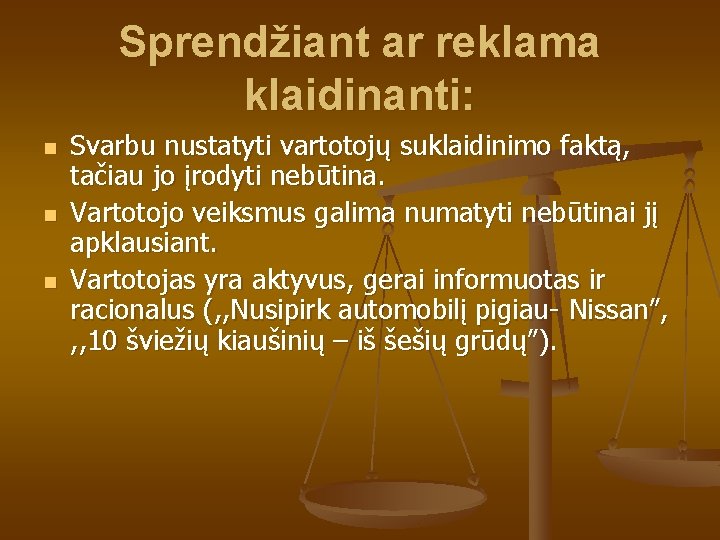 Sprendžiant ar reklama klaidinanti: n n n Svarbu nustatyti vartotojų suklaidinimo faktą, tačiau jo