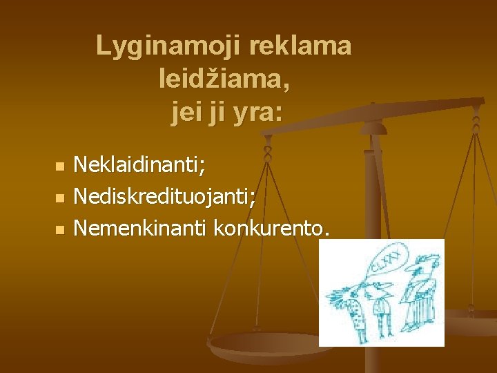 Lyginamoji reklama leidžiama, jei ji yra: n n n Neklaidinanti; Nediskredituojanti; Nemenkinanti konkurento. 