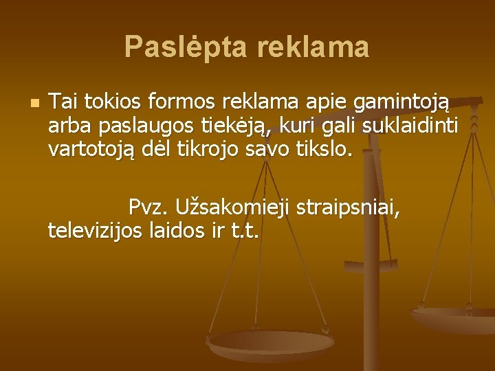 Paslėpta reklama n Tai tokios formos reklama apie gamintoją arba paslaugos tiekėją, kuri gali