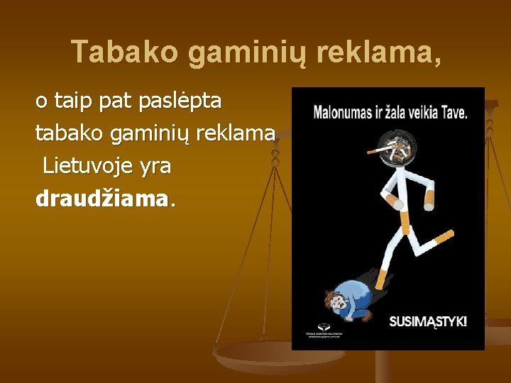 Tabako gaminių reklama, o taip pat paslėpta tabako gaminių reklama Lietuvoje yra draudžiama. 