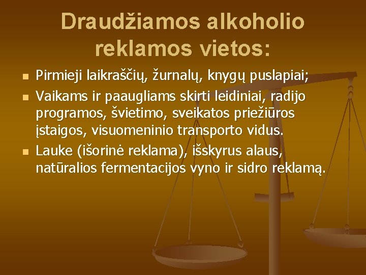 Draudžiamos alkoholio reklamos vietos: n n n Pirmieji laikraščių, žurnalų, knygų puslapiai; Vaikams ir