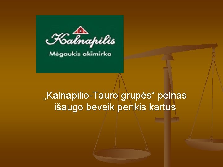 „Kalnapilio-Tauro grupės“ pelnas išaugo beveik penkis kartus 