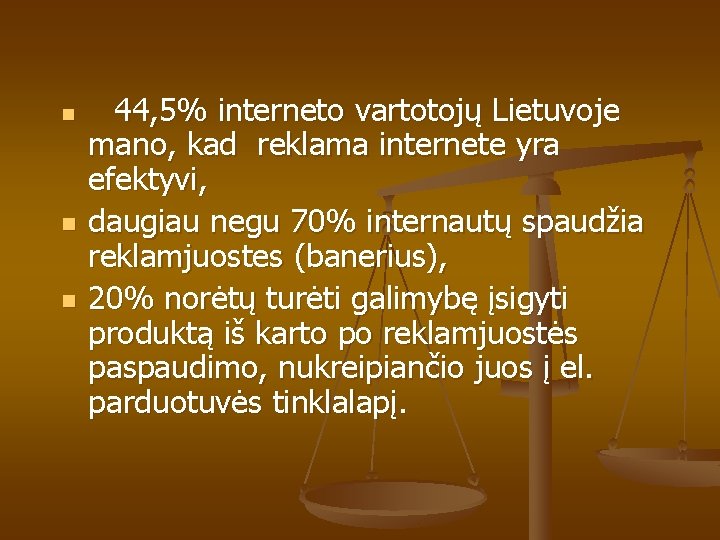 n n n 44, 5% interneto vartotojų Lietuvoje mano, kad reklama internete yra efektyvi,