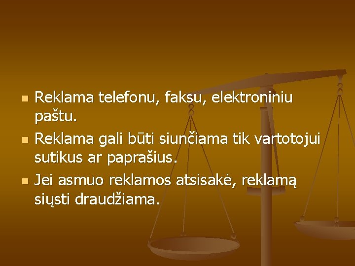 n n n Reklama telefonu, faksu, elektroniniu paštu. Reklama gali būti siunčiama tik vartotojui