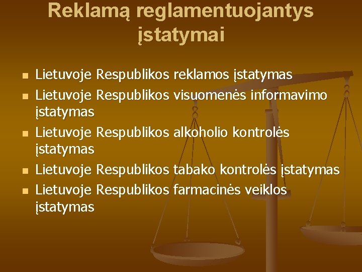 Reklamą reglamentuojantys įstatymai n n n Lietuvoje Respublikos reklamos įstatymas Lietuvoje Respublikos visuomenės informavimo