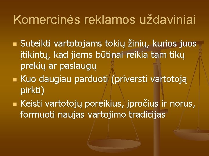 Komercinės reklamos uždaviniai n n n Suteikti vartotojams tokių žinių, kurios juos įtikintų, kad