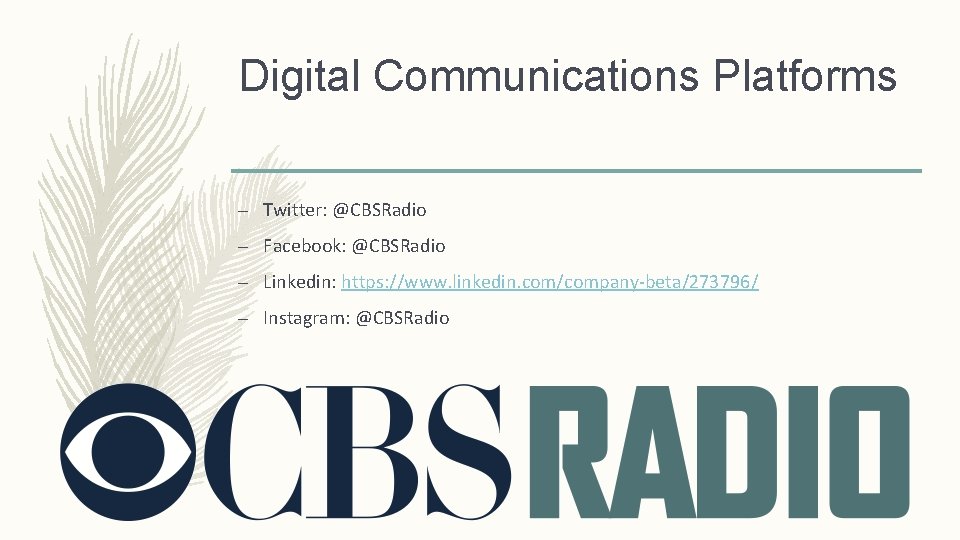 Digital Communications Platforms – Twitter: @CBSRadio – Facebook: @CBSRadio – Linkedin: https: //www. linkedin.