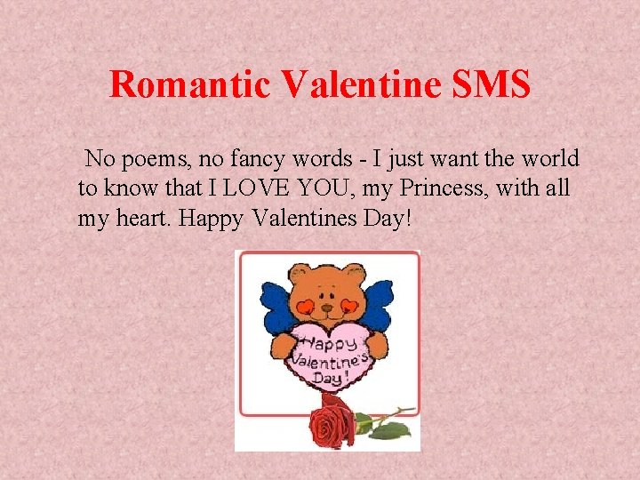 Romantic Valentine SMS No poems, no fancy words - I just want the world