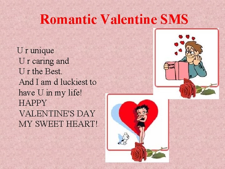 Romantic Valentine SMS U r unique U r caring and U r the Best. Romantic Valentine SMS U r unique U r caring and U r the Best.