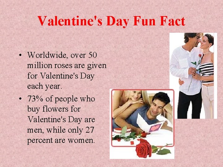 Valentine's Day Fun Fact • Worldwide, over 50 million roses are given for Valentine's