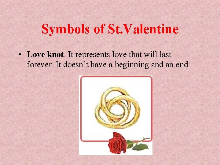 Symbols of St. Valentine • Love knot. It represents love that will last forever.