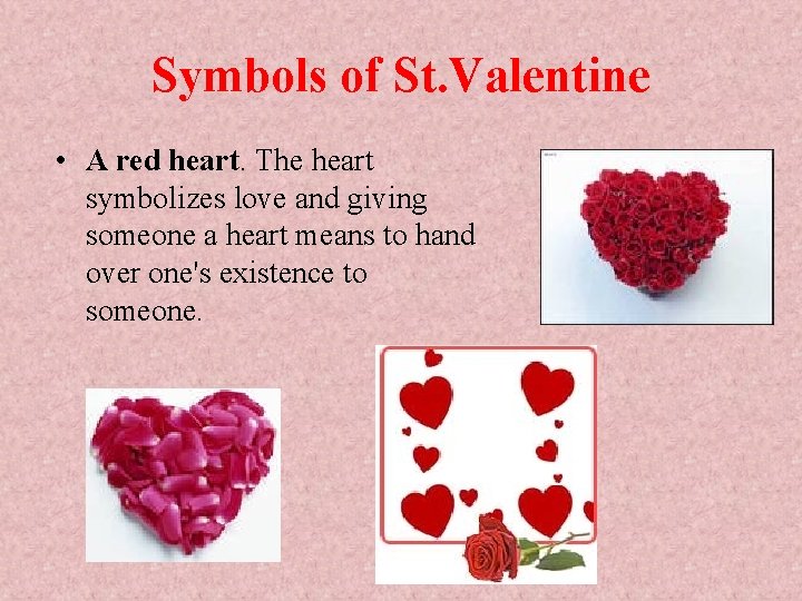 Symbols of St. Valentine • A red heart. The heart symbolizes love and giving