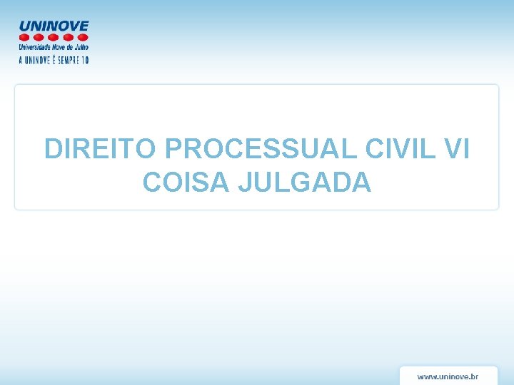 DIREITO PROCESSUAL CIVIL VI COISA JULGADA 