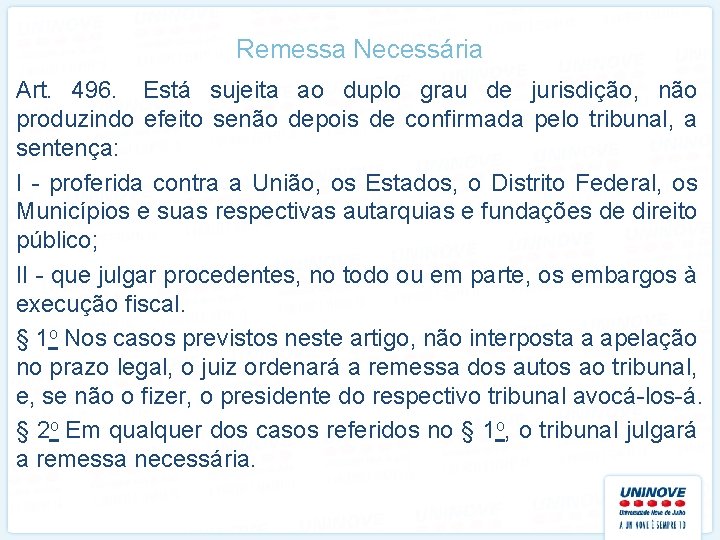 Remessa Necessária Art. 496. Está sujeita ao duplo grau de jurisdição, não produzindo efeito