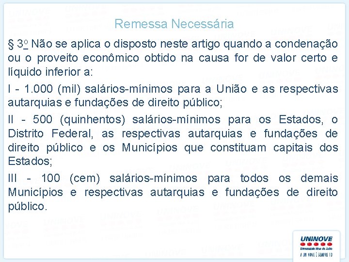 Remessa Necessária § 3 o Não se aplica o disposto neste artigo quando a