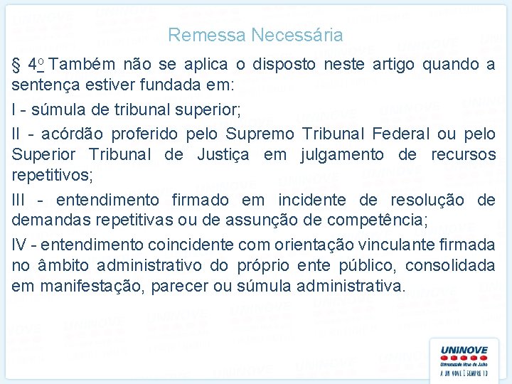 Remessa Necessária § 4 o Também não se aplica o disposto neste artigo quando