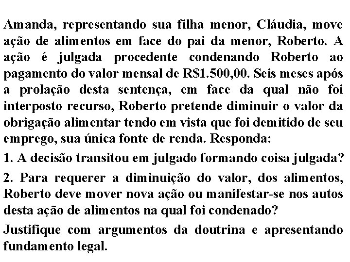 Amanda, representando sua filha menor, Cláudia, move ação de alimentos em face do pai