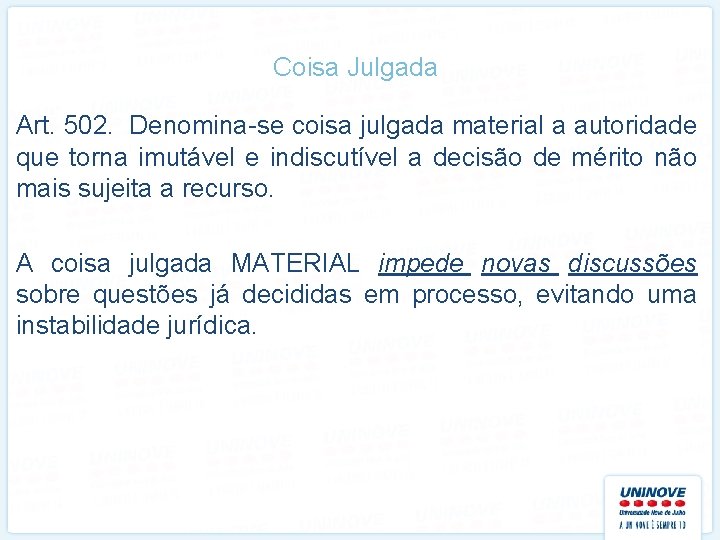 Coisa Julgada Art. 502. Denomina-se coisa julgada material a autoridade que torna imutável e