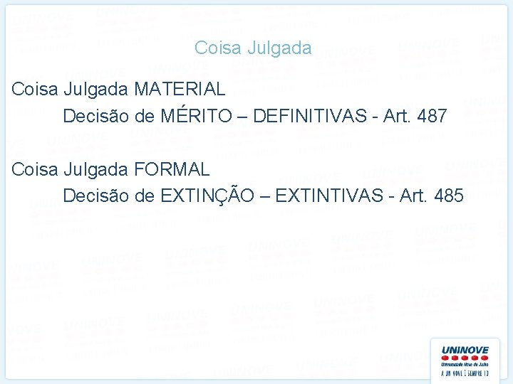 Coisa Julgada MATERIAL Decisão de MÉRITO – DEFINITIVAS - Art. 487 Coisa Julgada FORMAL