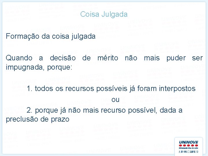 Coisa Julgada Formação da coisa julgada Quando a decisão de mérito não mais puder