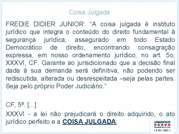 Coisa Julgada FREDIE DIDIER JUNIOR: “A coisa julgada é instituto jurídico que integra o