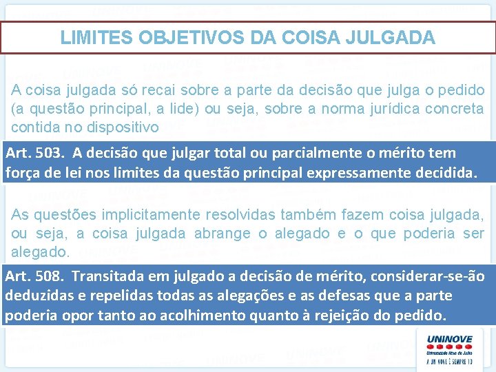 LIMITES OBJETIVOS DA COISA JULGADA A coisa julgada só recai sobre a parte da
