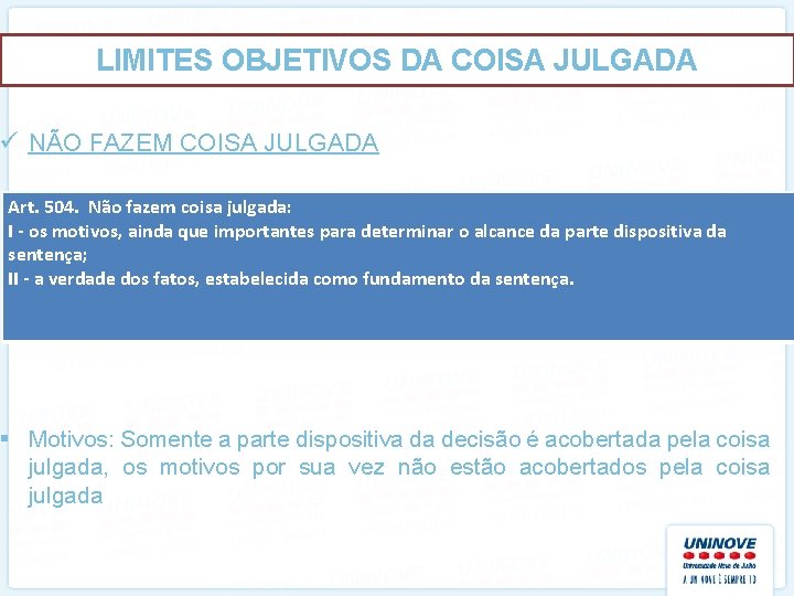 LIMITES OBJETIVOS DA COISA JULGADA ü NÃO FAZEM COISA JULGADA Art. 504. Não fazem