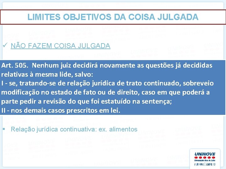 LIMITES OBJETIVOS DA COISA JULGADA ü NÃO FAZEM COISA JULGADA Art. 505. Nenhum juiz