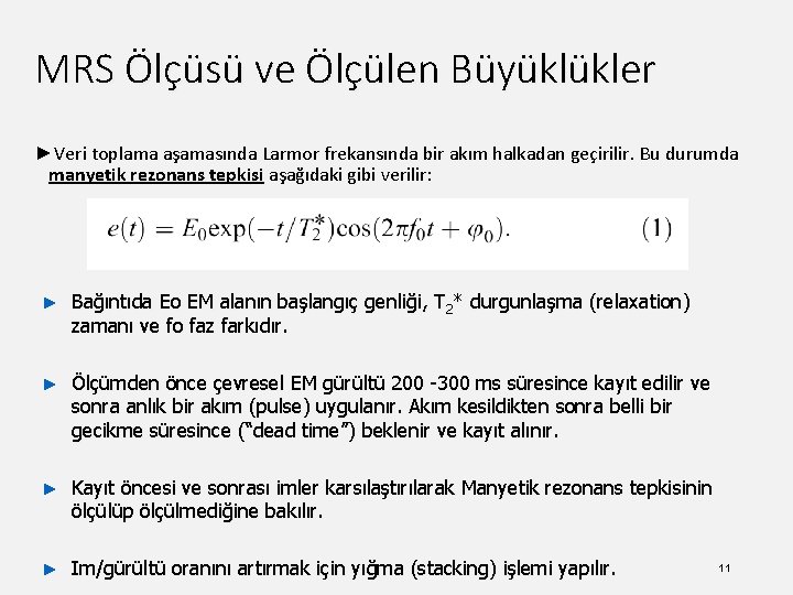 MRS Ölçüsü ve Ölçülen Büyüklükler ►Veri toplama aşamasında Larmor frekansında bir akım halkadan geçirilir.