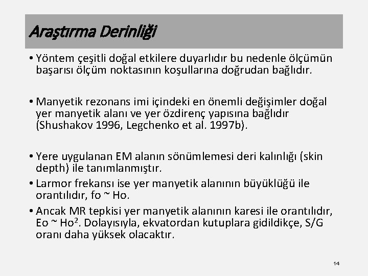 Araştırma Derinliği • Yöntem çeşitli doğal etkilere duyarlıdır bu nedenle ölçümün başarısı ölçüm noktasının