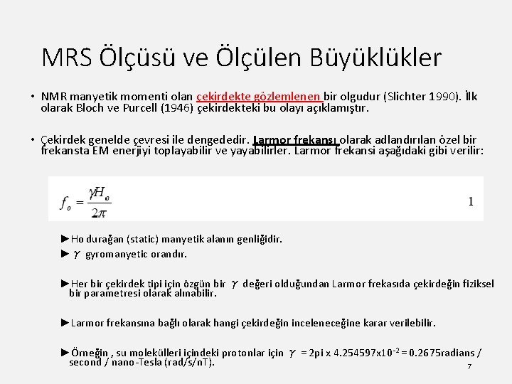 MRS Ölçüsü ve Ölçülen Büyüklükler • NMR manyetik momenti olan çekirdekte gözlemlenen bir olgudur