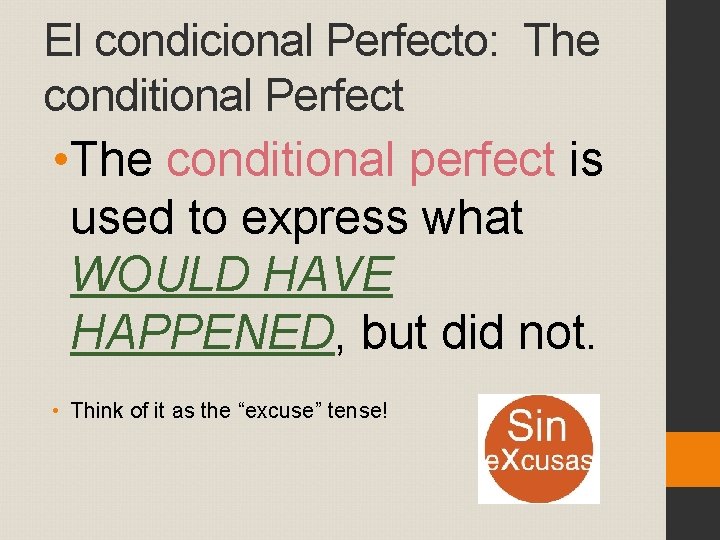 El condicional Perfecto: The conditional Perfect • The conditional perfect is used to express