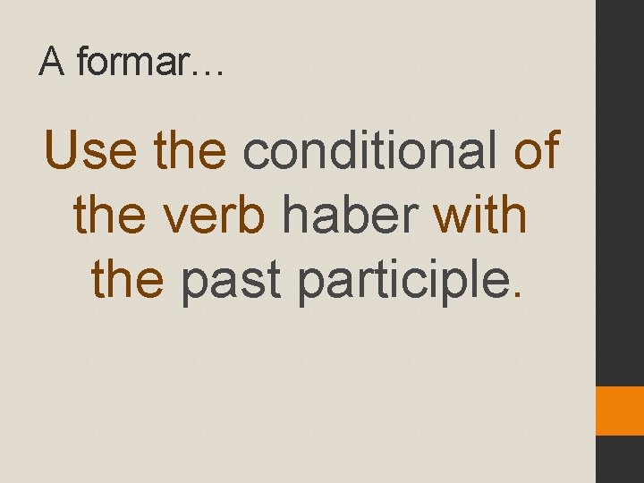 A formar… Use the conditional of the verb haber with the past participle. 