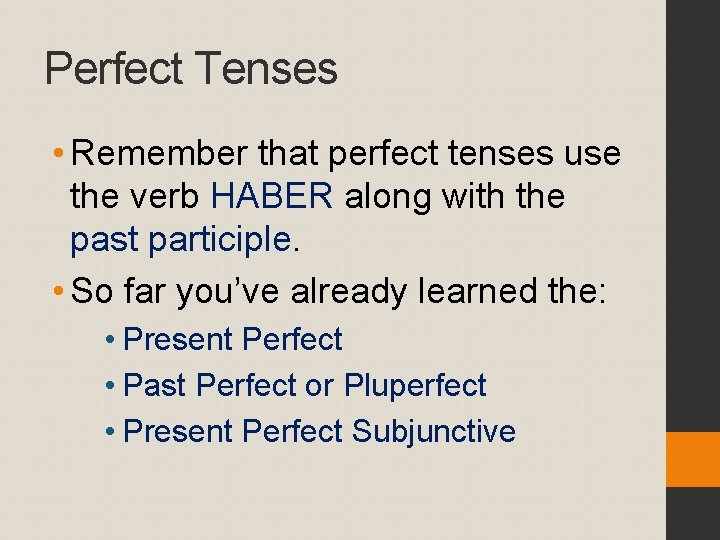 Perfect Tenses • Remember that perfect tenses use the verb HABER along with the